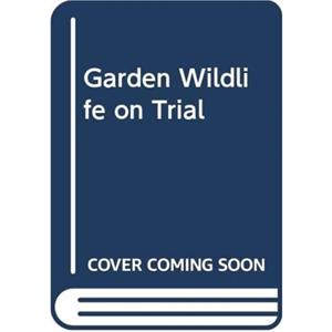 Garden Wildlife on Trial by Ruth Binney