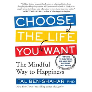 Choose the Life You Want by Tal BenShahar