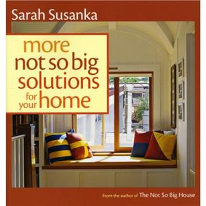 More Not So Big Solutions for Your Home by S Susanka