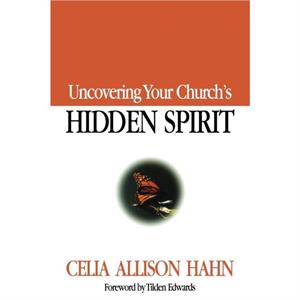 Uncovering Your Churchs Hidden Spirit by Celia Allison Hahn