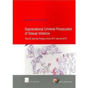 Supranational Criminal Prosecution of Sexual Violence by AnneMarie de Brouwer