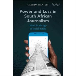 Power and Loss in South African Journalism by Glenda Daniels