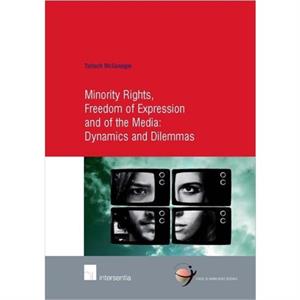 Minority Rights Freedom of Expression and of the Media Dynamics and Dilemmas by Tarlach McGonagle