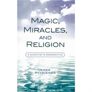 Magic Miracles and Religion by Ilkka Pyysiainen