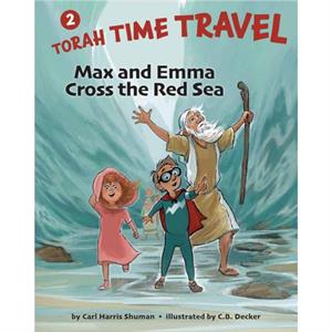 Max and Emma Cross the Red Sea Torah Time Travel 2 by Carl Harris Shuman & Illustrated by Cynthia Decker