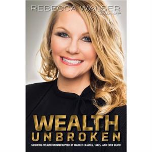 Wealth Unbroken by Walser Rebecca Walser