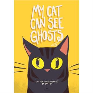 My Cat Can See Ghosts by Emily Joe