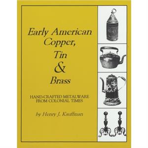 Early American Copper Tin  Brass by Henry J. Kauffman