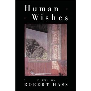 Human Wishes by Robert Hass