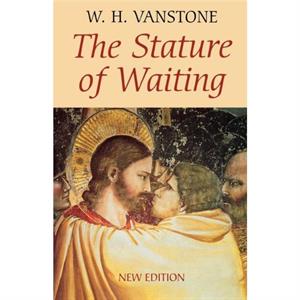 The Stature of Waiting by W. H. Vanstone