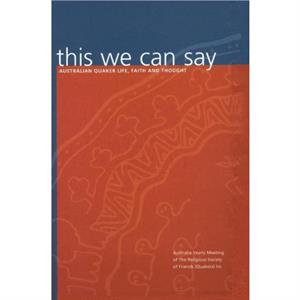 This We Can Say by Society of Friends Quakers