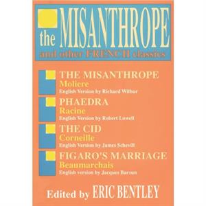 The Misanthrope and Other French Classics by Eric Bentley