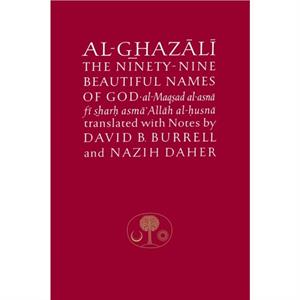 AlGhazali on the NinetyNine Beautiful Names of God by Abu Hamid AlGhazali