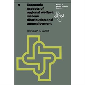 Economic aspects of regional welfare by C.P.A. Bartels