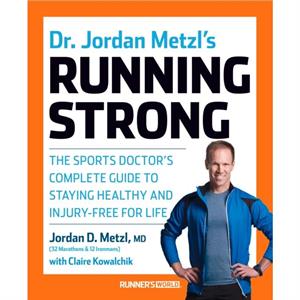 Dr. Jordan Metzls Running Strong by Claire Kowalchik