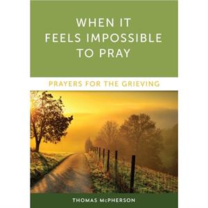 When It Feels Impossible to Pray by Thomas McPherson