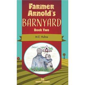 Farmer Arnolds Barnyard Book Two by M E Hulme