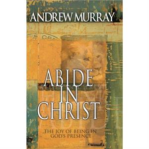 Abide in Christ by Andrew Murray