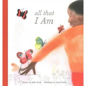All That I Am by M H Clark & Illustrated by Laura Carlin