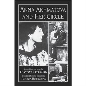 Anna Akhmatova and Her Circle by Konstantin Polivanov