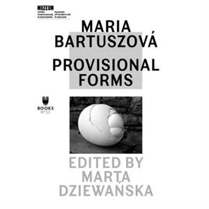 Maria Bartuszova  Provisional Forms by Marta Dziewanska