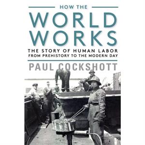 How the World Works by Paul Cockshott