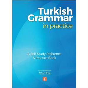 Turkish Grammar in Practice  A selfstudy reference  practice book by Yusuf Buz