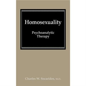 Homosexuality by Charles W. Socarides