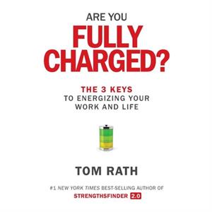 Are You Fully Charged by Tom Rath