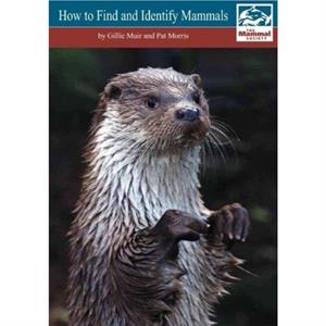 How to Find and Identify Mammals Revised Edition by Pat A Morris
