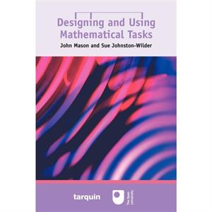 Designing and Using Mathematical Tasks by John Mason