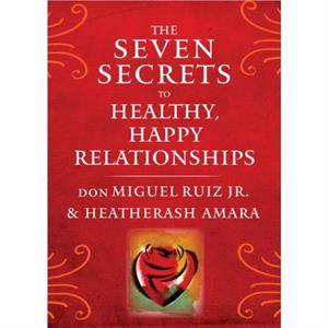 The Seven Secrets to Healthy Happy Relationships by HeatherAsh HeatherAsh Amara Amara