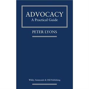 Advocacy A Practical Guide by Peter Lyons