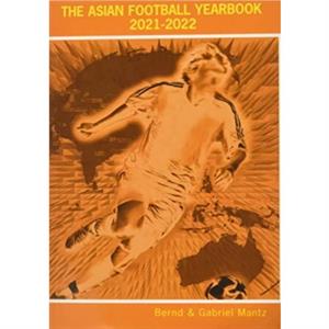 The Asian Football Yearbook 20212022 by Bernd Mantz