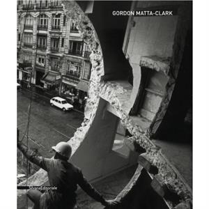 Gordon MattaClark by Lorenzo FusiMarco Pierini