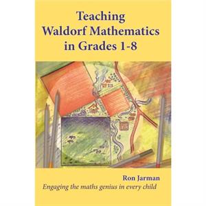 Teaching Waldorf Mathematics in Grades 18 by Ron Jarman