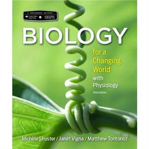 Scientific American Biology for a Changing World with Core Physiology by Michele ShusterJanet VignaMatthew TontonozGunjan Sinha