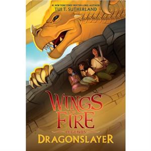 Dragonslayer Wings of Fire Legends by Sutherland & Tui T.