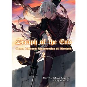 Seraph Of The End Guren Ichinose Resurrection At Nineteen Volume 2 by Takaya Kagami