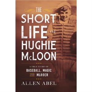 The Short Life of Hughie McLoon by Allen Abel