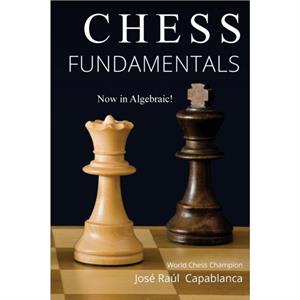 Chess Fundamentals by Jose Capablanca