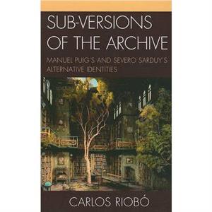 Subversions of the Archive by Carlos Riobo