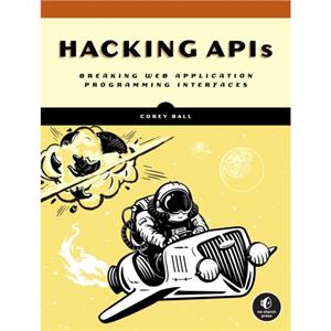 Hacking Apis by Corey J. Ball