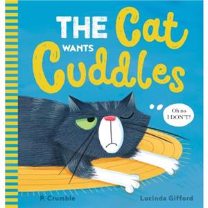 The Cat Wants Cuddles by P Crumble & Illustrated by Lucinda Gifford