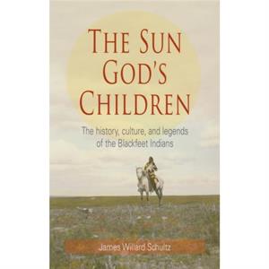 The Sun Gods Children by James Willard Schultz