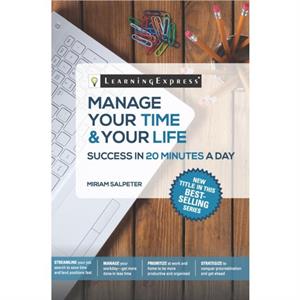 Manage Your Time  Your Life in 20 Minutes a Day by Miriam Salpeter