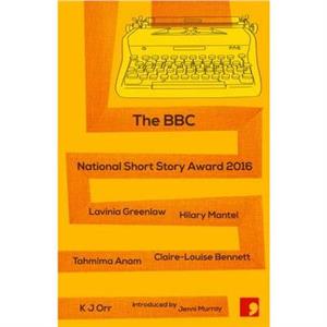 The BBC National Short Story Award 2016 by K. J. Orr