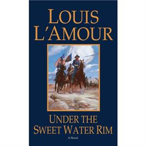 Under the Sweetwater Rim by Louis LAmour