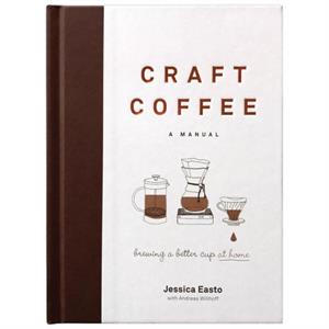 Craft Coffee A Manual by Jessica Easto