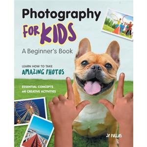 Photography for Kids by JP Pullos